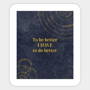 To be better I have to do better. Sticker